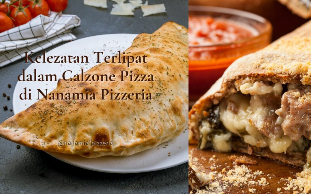 Kelezatan Terlipat dalam Calzone Pizza di Nanamia Pizzeria