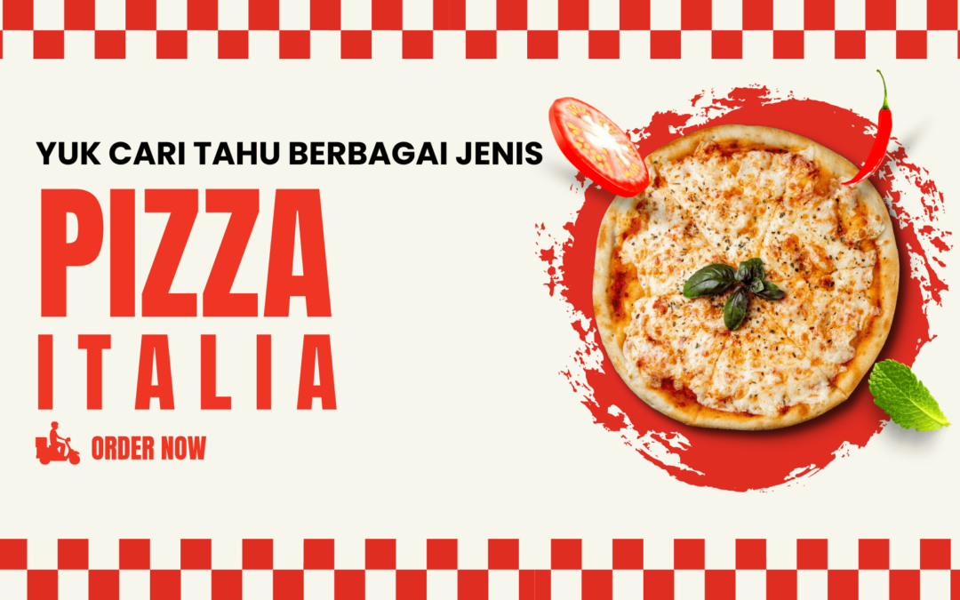 Yuk Cari Tahu Berbagai Jenis Pizza Italia